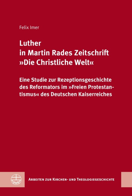 Luther in Martin Rades Zeitschrift 'Die Christliche Welt' - Felix Imer