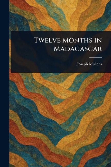 Twelve Months in Madagascar - Joseph Mullens