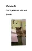 Cover-Bild zum Titel 'Sur la pointe de mes vers' von 'Christine B'