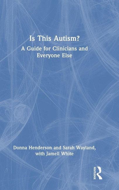 Is This Autism? - Donna Henderson, Sarah Wayland, Jamell White
