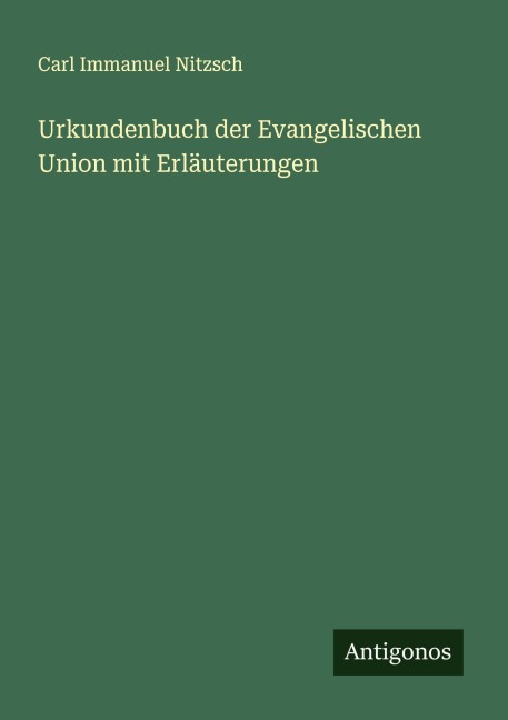 Urkundenbuch der Evangelischen Union mit Erläuterungen - Carl Immanuel Nitzsch
