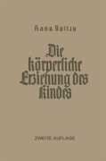 Cover-Bild zum Titel 'Die Körperliche Erziehung des Kindes' von 'Hans Spitzy'