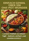  Einfach genial: über 200 One-Pot-Wunder: Einfach genial: Das One-Pot-Kochbuch ¿ Über 200 Rezepte für unkomplizierte Gerichte aus einem Topf