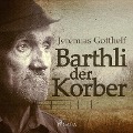 Barthli der Korber (Ungekürzt) - Jeremias Gotthelf