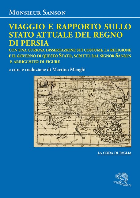 Viaggio e rapporto sullo stato attuale del Regno di Persia. Con una curiosa dissertazione sui costumi, la religione e il governo di questo Stato, scritto dal signor Sanson e arricchito di figure - Monsieur Sanson