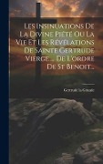 Cover-Bild zum Titel 'Les Insinuations De La Divine Piété Ou La Vie Et Les Révélations De Sainte Gertrude Vierge ... De L'ordre De St Benoit...' von 'Gertrude La Grande'