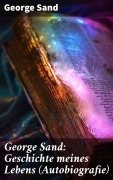 Cover-Bild zum Titel 'George Sand: Geschichte meines Lebens (Autobiografie)' von 'George Sand'