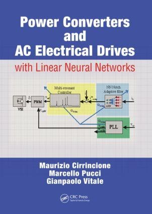 Power Converters and AC Electrical Drives with Linear Neural Networks - Maurizio Cirrincione, Gianpaolo Vitale, Marcello Pucci