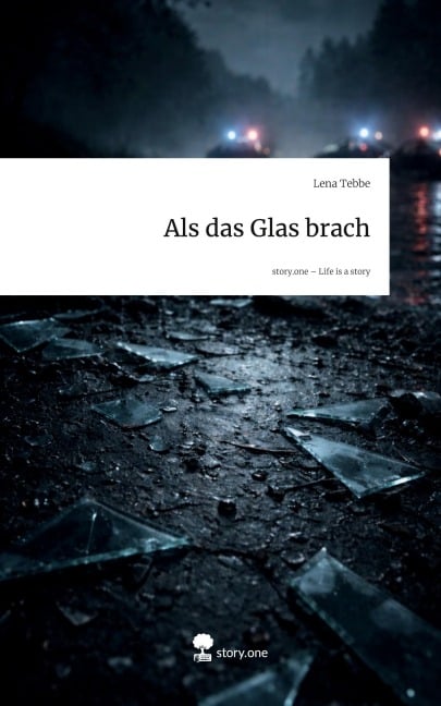 Als das Glas brach. Life is a Story - story.one - Lena Tebbe