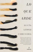 Cover-Bild zum Titel 'Lo que arde' von 'Lucía López Corcuera'