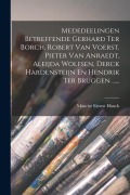 Cover-Bild zum Titel 'Mededeelingen Betreffende Gerhard Ter Borch, Robert Van Voerst, Pieter Van Anraedt, Aleijda Wolfsen, Derck Hardensteijn En Hendrik Ter Bruggen ......' von 'Mauritz Ernest Houck'