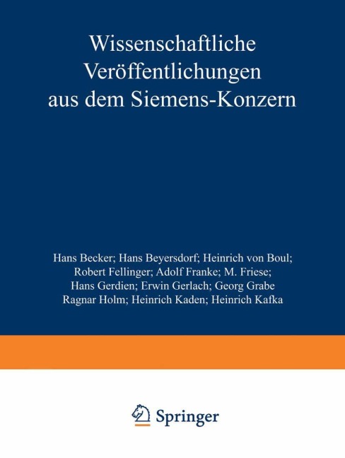 Wissenschaftliche Veröffentlichungen aus dem Siemens-Konzern - Hans Becker, Ragnar Holm, Heinrich Kaden, Heinrich Kafka, Hans Beyersdorf