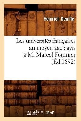 Les Universités Françaises Au Moyen Âge: Avis À M. Marcel Fournier, (Éd.1892) - Heinrich Denifle