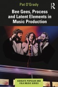 Cover-Bild zum Titel 'Bee Gees, Process and Latent Elements in Music Production' von 'Pat O'Grady'