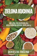 Zielona kuchnia - Agnieszka Ro¿lina