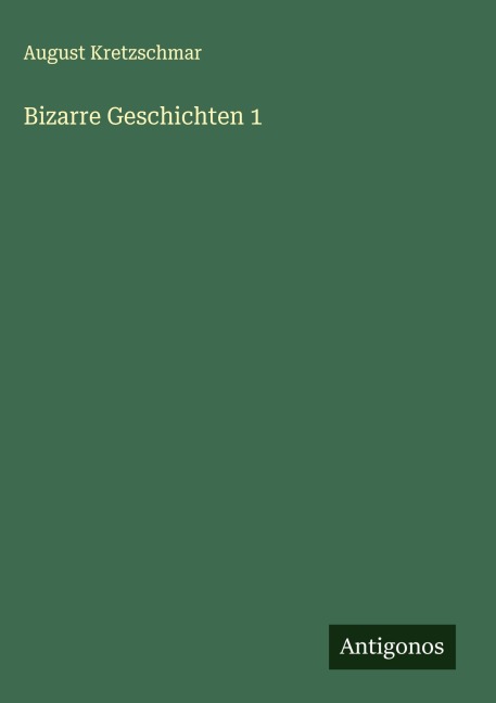 Bizarre Geschichten 1 - August Kretzschmar