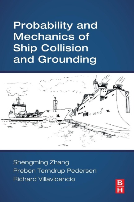 Probability and Mechanics of Ship Collision and Grounding - Shengming Zhang, Preben Terndrup Pedersen, Richard Villavicencio