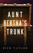 Cover-Bild zum Titel 'Aunt Bertha's Trunk' von 'Rick Taylor'