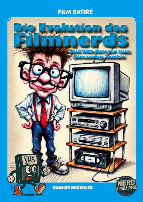 Die Evolution des Filmnerds - Vom VHS-Krieger zum Streaming-Zombie 1 + 2 (Complete Edition) - Markus Brüchler