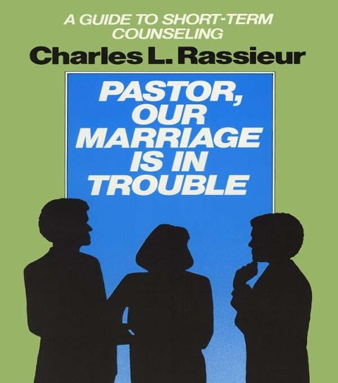 Pastor, Our Marriage Is in Trouble - CharlesL. Rassieur