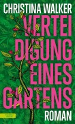 Cover-Bild zum Titel 'Verteidigung eines Gartens' von 'Christina Walker'