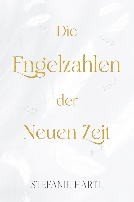 Die Engelzahlen der Neuen Zeit - Stefanie Hartl