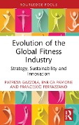 Cover-Bild zum Titel 'Evolution of the Global Fitness Industry' von 'Patrizia Gazzola, Francesco Ferrazzano, Enrica Pavione'