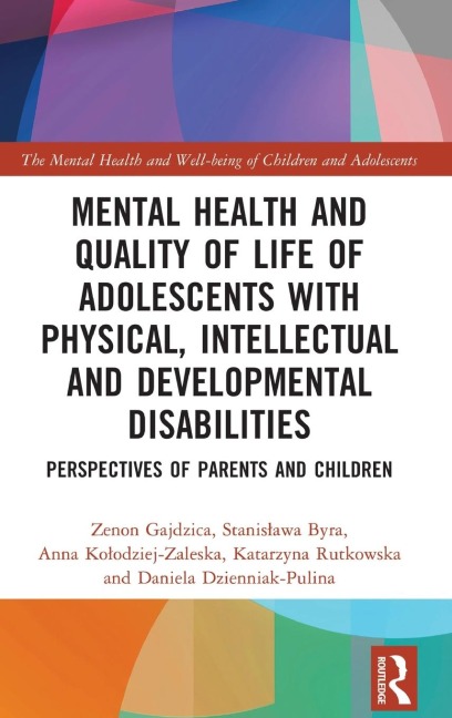 Mental Health and Quality of Life of Adolescents with Physical, Intellectual and Developmental Disabilities - Zenon Gajdzica, Stanis¿awa Byra, Anna Ko¿odziej-Zaleska