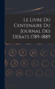 Cover-Bild zum Titel 'Le livre du centenaire du Journal des débats 1789-1889' von 'Anonymous'