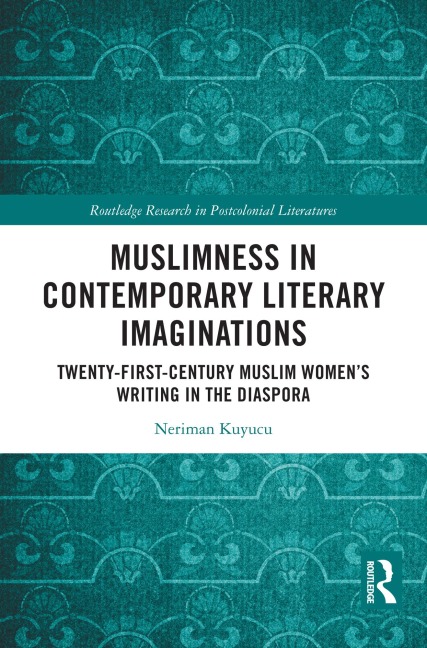 Muslimness in Contemporary Literary Imaginations - Neriman Kuyucu