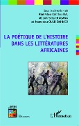 Cover-Bild zum Titel 'La poétique de l'histoire dans les littératures africaines' von 'Ould Dahmed, Diagana, Ba'