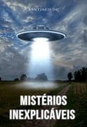 Mistérios Inexplicáveis - Santiago Dc