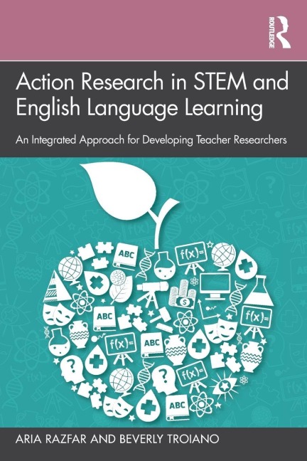 Action Research in STEM and English Language Learning - Aria Razfar, Beverly Troiano