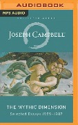 The Mythic Dimension: Selected Essays 1959-1987 - Joseph Campbell