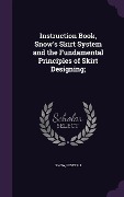 Cover-Bild zum Titel 'Instruction Book, Snow's Skirt System and the Fundamental Principles of Skirt Designing;' von 'Snow Lester J'
