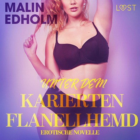 Unter dem karierten Flanellhemd: Erotische Novelle - Malin Edholm