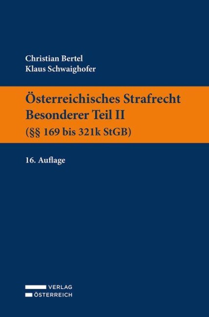 Österreichisches Strafrecht. Besonderer Teil II (§§ 169 bis 321k StGB) - Christian Bertel, Klaus Schwaighofer
