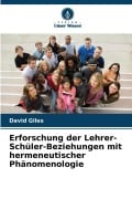 Cover-Bild zum Titel 'Erforschung der Lehrer-Schüler-Beziehungen mit hermeneutischer Phänomenologie' von 'David Giles'