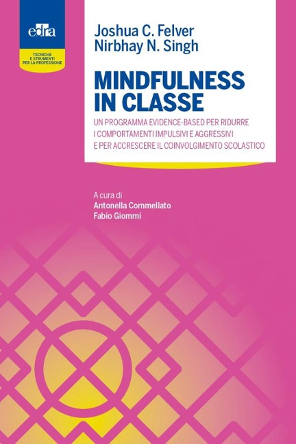 Mindfulness in classe. Un programma evidence-based per ridurre i comportamenti impulsivi e aggressivi e per accrescere il coinvolgimento scolastico - Joshua C. Felver, Nirbhay N. Singh