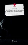 Im Schatten des Schweigens: Ein Kampf ums überleben. Life is a Story - story.one - Creativ-Engel