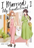 I Married My Female Friend Vol. 1 - Shio Usui