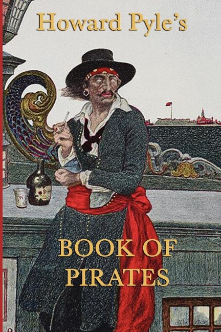 Howard Pyle's Book of Pirates - Howard Pyle