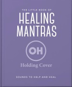 Cover-Bild zum Titel 'The Little Book of Healing Mantras' von 'Oh'