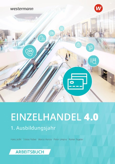 Einzelhandel 4.0. 1. Ausbildungsjahr: Arbeitsbuch - Hans Jecht, Marcel Kunze, Peter Limpke, Rainer Tegeler, Tobias Fieber