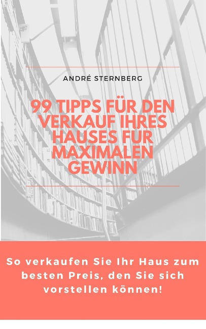 99 Tipps für den Verkauf Ihres Hauses für maximalen Gewinn - Andre Sternberg