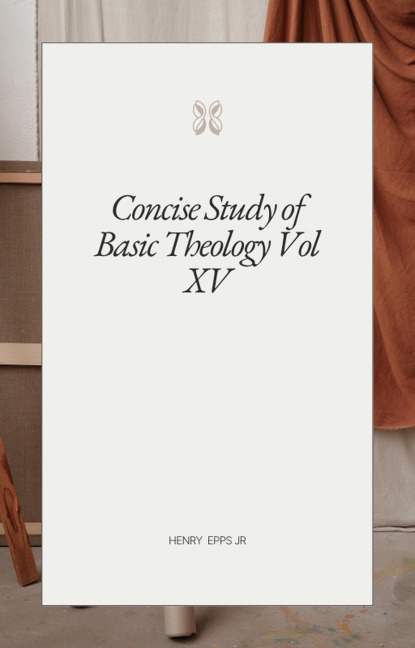 Concise Study of Basic Theology Vol XV - Henry Epps