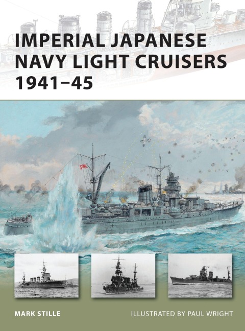 Imperial Japanese Navy Light Cruisers 1941-45 - Mark Stille