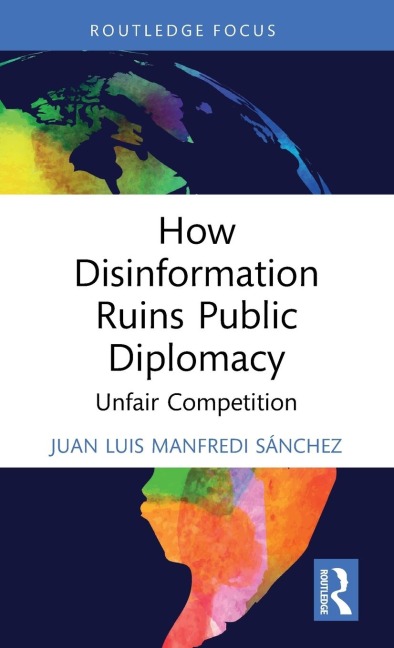 How Disinformation Ruins Public Diplomacy - Juan Luis Manfredi Sánchez