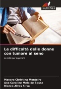 Cover-Bild zum Titel 'Le difficoltà delle donne con tumore al seno' von 'Mayara Christina Monteiro, Ana Caroline Melo de Sousa, Bianca Alves Silva'