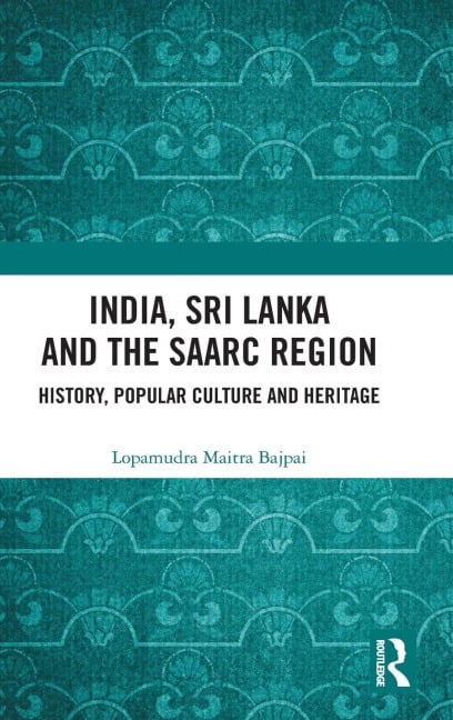 India, Sri Lanka and the SAARC Region - Lopamudra Maitra Bajpai